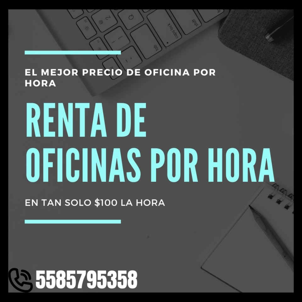 RENTA UNA OFICINA POR HORA EN EDOMEX 